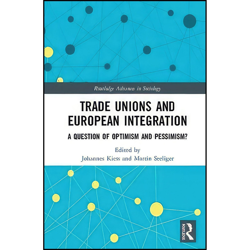 کتاب Trade Unions and European Integration اثر Martin Seeliger and Johannes Kiess انتشارات Routledge کتاب Trade Unions and European Integration اثر Martin Seeliger and Johannes Kiess انتشارات Routledge
