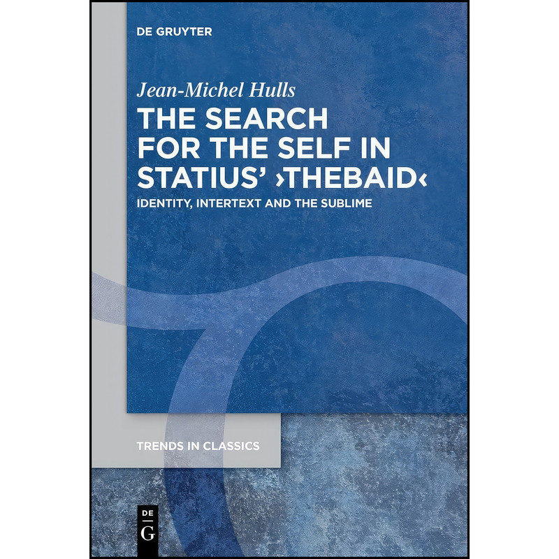 کتاب The Search for the Self in Statius Thebaid اثر Jean-Michel Hulls انتشارات De Gruyter کتاب The Search for the Self in Statius Thebaid اثر Jean-Michel Hulls انتشارات De Gruyter