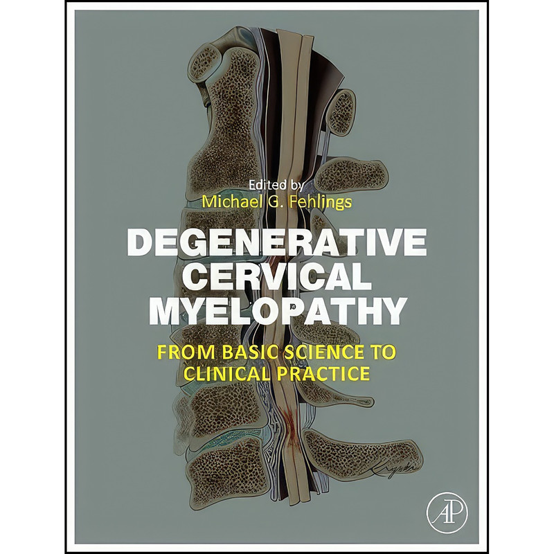 کتاب Degenerative Cervical Myelopathy اثر Michael G. Fehlings انتشارات Academic Press کتاب Degenerative Cervical Myelopathy اثر Michael G. Fehlings انتشارات Academic Press
