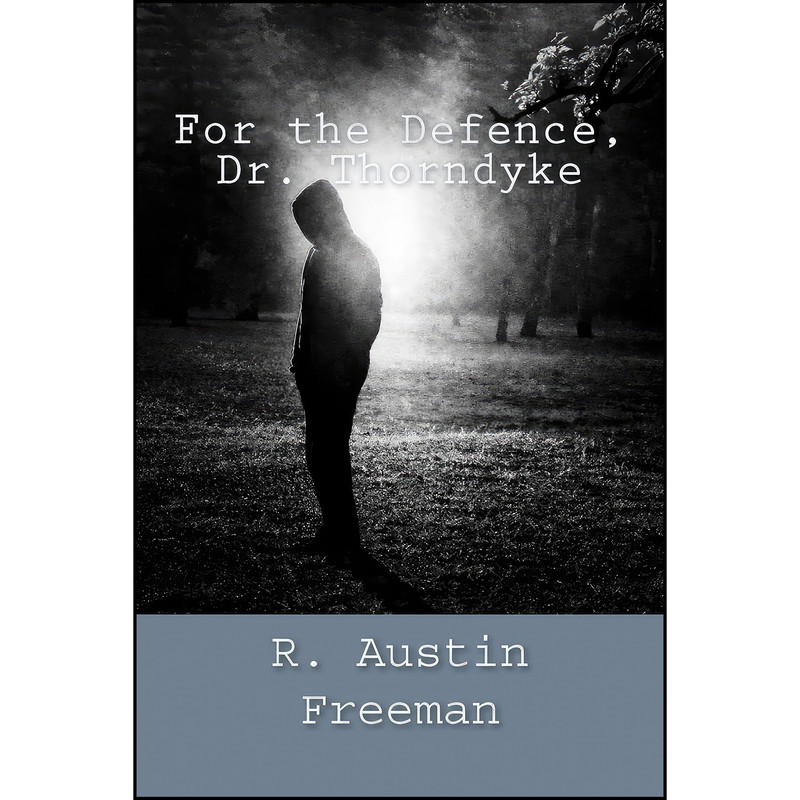 کتاب For the Defence, Dr. Thorndyke اثر R. Austin Freeman انتشارات تازه ها کتاب For the Defence, Dr. Thorndyke اثر R. Austin Freeman انتشارات تازه ها