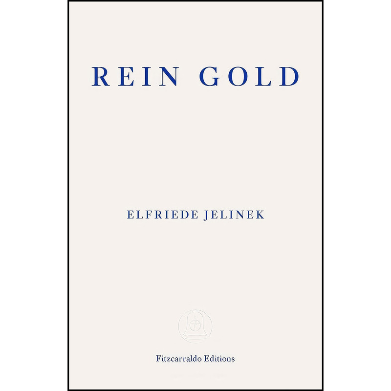 کتاب Rein Gold اثر Elfriede Jelinek and Gitta Honegger انتشارات Fitzcarraldo Editions کتاب Rein Gold اثر Elfriede Jelinek and Gitta Honegger انتشارات Fitzcarraldo Editions