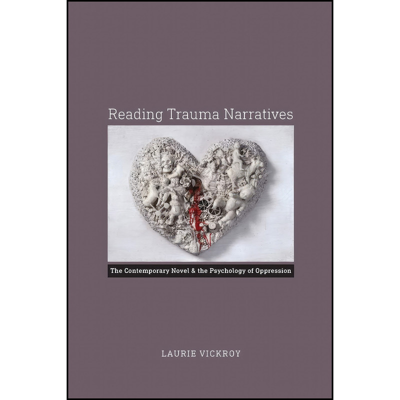 کتاب Reading Trauma Narratives اثر Laurie Vickroy انتشارات University of Virginia Press کتاب Reading Trauma Narratives اثر Laurie Vickroy انتشارات University of Virginia Press