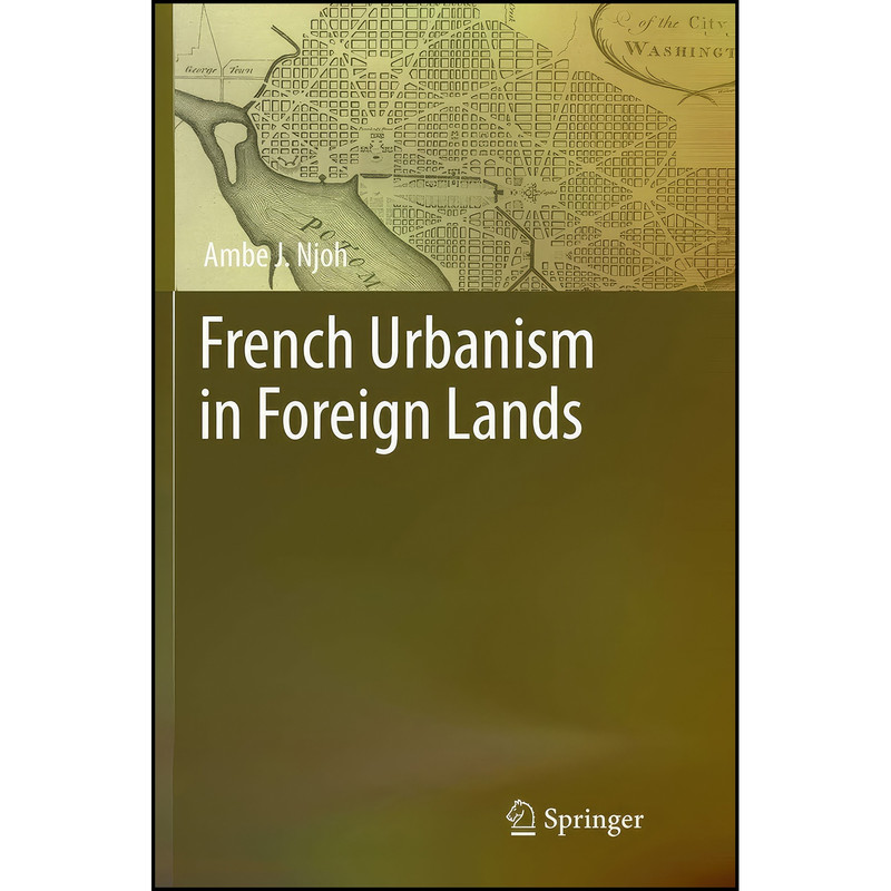 کتاب French Urbanism in Foreign Lands اثر Ambe J. Njoh انتشارات تازه ها کتاب French Urbanism in Foreign Lands اثر Ambe J. Njoh انتشارات تازه ها