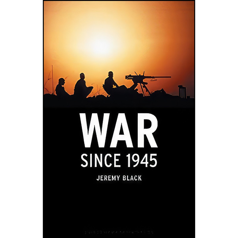 کتاب War since 1945 اثر Jeremy Black انتشارات Reaktion Books کتاب War since 1945 اثر Jeremy Black انتشارات Reaktion Books