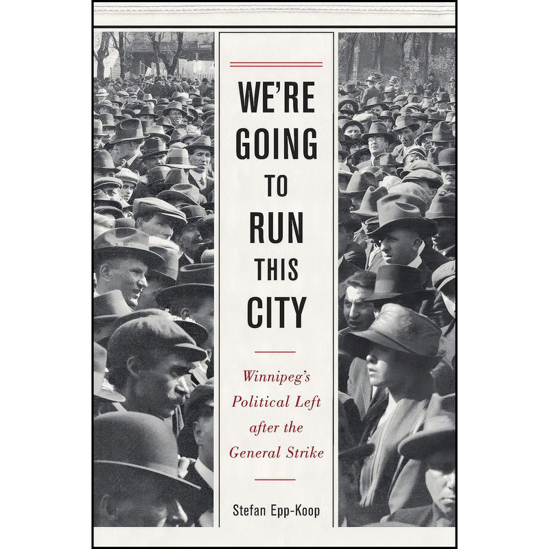 کتاب We’re Going to Run This City اثر Stefan Epp-Koop انتشارات University of Manitoba Press کتاب We’re Going to Run This City اثر Stefan Epp-Koop انتشارات University of Manitoba Press