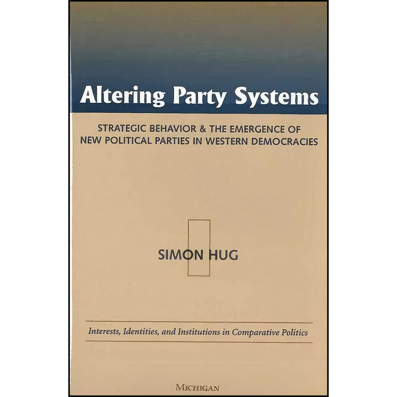 کتاب Altering Party Systems اثر Simon Hug انتشارات University of Michigan Press کتاب Altering Party Systems اثر Simon Hug انتشارات University of Michigan Press