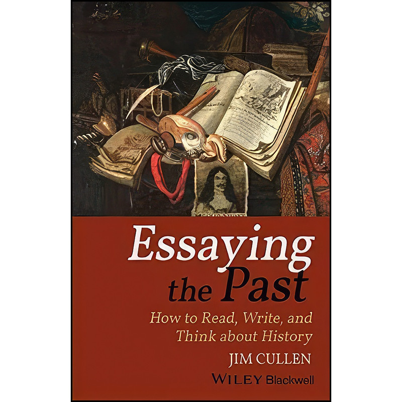 کتاب Essaying the Past اثر Jim Cullen انتشارات Wiley-Blackwell کتاب Essaying the Past اثر Jim Cullen انتشارات Wiley-Blackwell