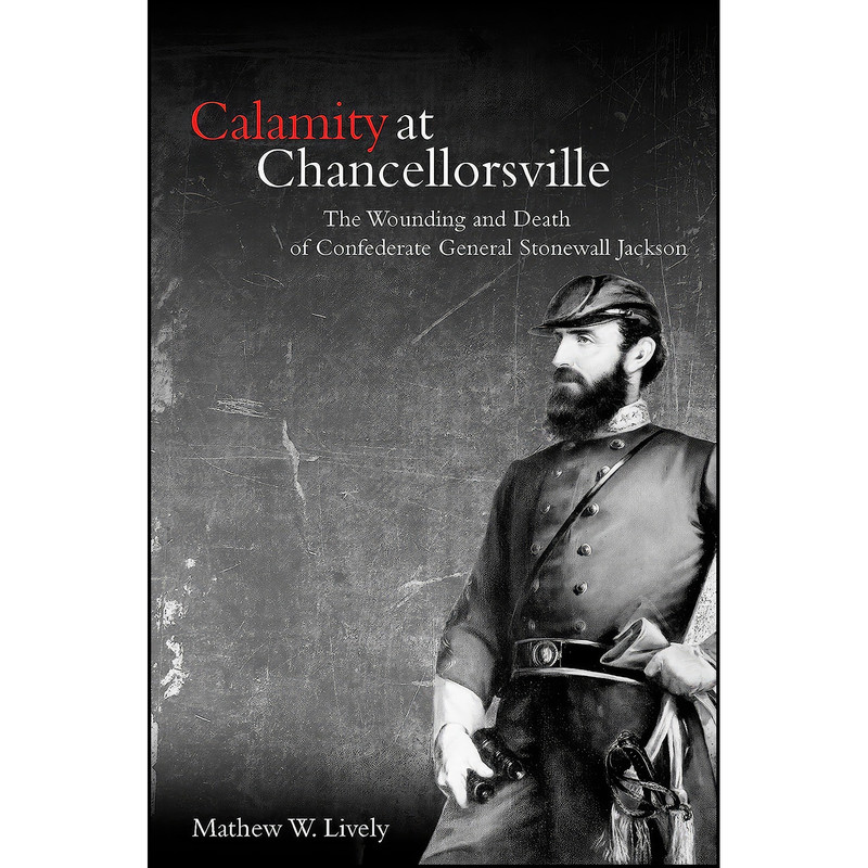 کتاب Calamity at Chancellorsville اثر Mathew Lively انتشارات Savas Beatie کتاب Calamity at Chancellorsville اثر Mathew Lively انتشارات Savas Beatie