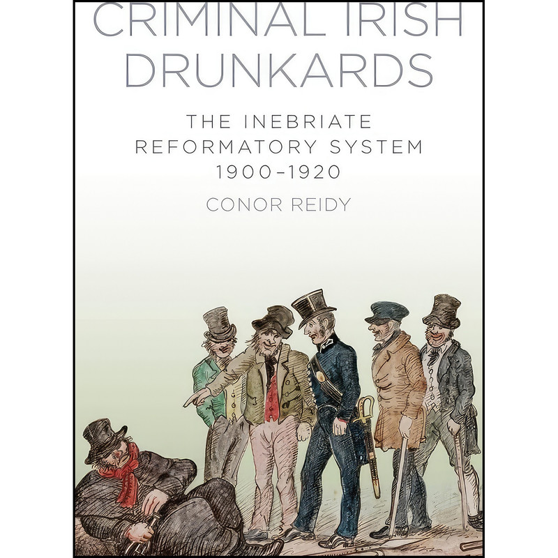 کتاب Criminal Irish Drunkards اثر Conor Reidy انتشارات The History Press کتاب Criminal Irish Drunkards اثر Conor Reidy انتشارات The History Press