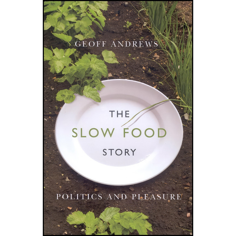 کتاب The Slow Food Story اثر Geoff Andrews انتشارات McGill-Queen's University Press کتاب The Slow Food Story اثر Geoff Andrews انتشارات McGill-Queen's University Press