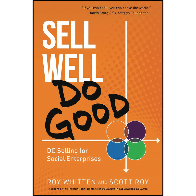 کتاب Sell Well, Do Good اثر Roy Whitten and Scott Roy انتشارات بله کتاب Sell Well, Do Good اثر Roy Whitten and Scott Roy انتشارات بله