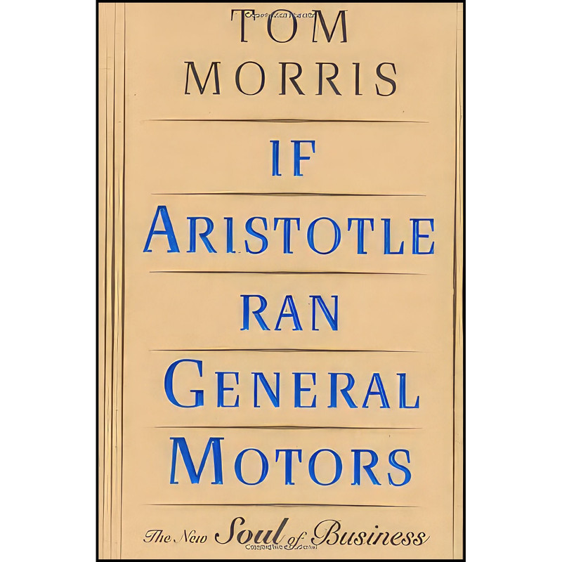 کتاب If Aristotle Ran General Motors اثر Tom V Morris انتشارات Henry Holt and Co.