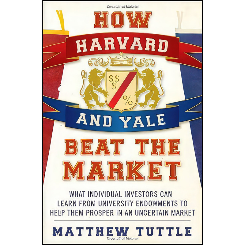 کتاب How Harvard and Yale Beat the Market اثر Matthew Tuttle انتشارات Wiley کتاب How Harvard and Yale Beat the Market اثر Matthew Tuttle انتشارات Wiley