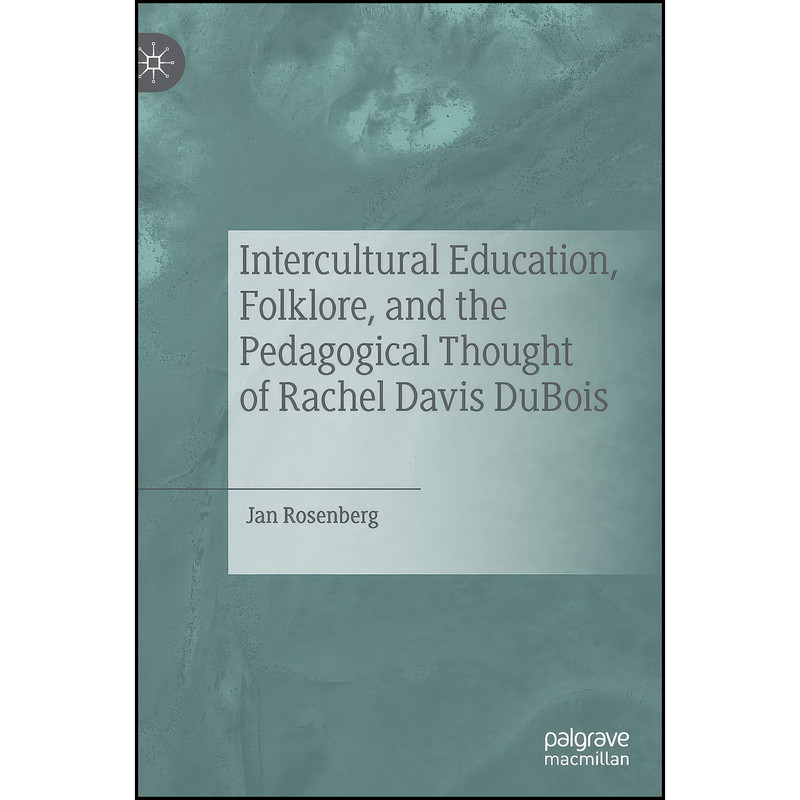 کتاب Intercultural Education, Folklore, and the Pedagogical Thought of Rachel Davis DuBois اثر Jan Rosenberg انتشارات Palgrave Macmillan کتاب Intercultural Education, Folklore, and the Pedagogical Thought of Rachel Davis DuBois اثر Jan Rosenberg انتشارات Palgrave Macmillan