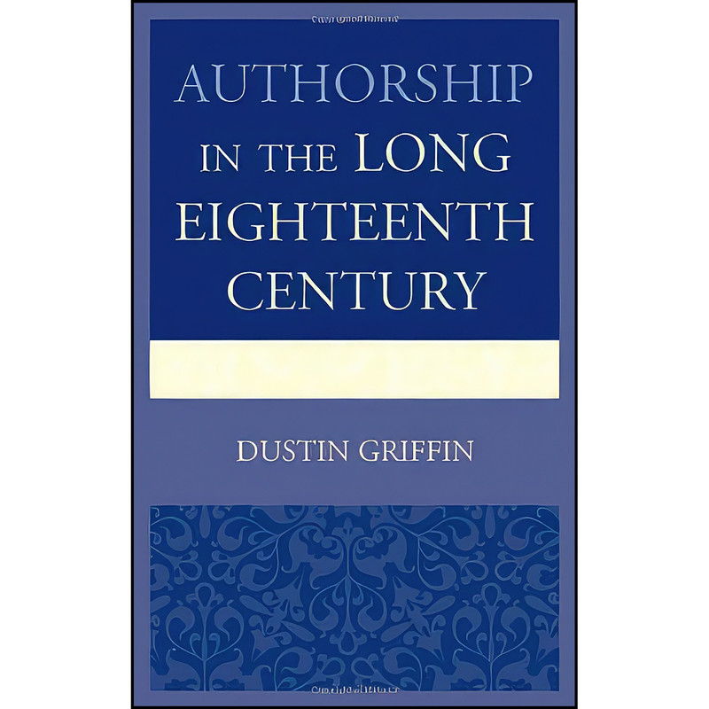 کتاب Authorship in the Long Eighteenth Century اثر Dustin H. Griffin انتشارات University of Delaware Press کتاب Authorship in the Long Eighteenth Century اثر Dustin H. Griffin انتشارات University of Delaware Press