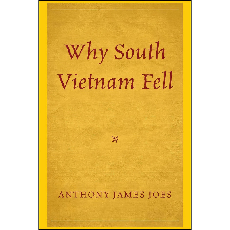 کتاب Why South Vietnam Fell اثر Anthony James Joes انتشارات Lexington Books کتاب Why South Vietnam Fell اثر Anthony James Joes انتشارات Lexington Books