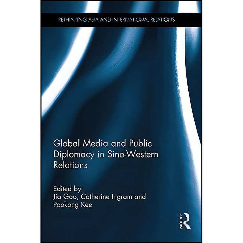 کتاب Global Media and Public Diplomacy in Sino-Western Relations اثر جمعي از نويسندگان انتشارات تازه ها کتاب Global Media and Public Diplomacy in Sino-Western Relations اثر جمعي از نويسندگان انتشارات تازه ها