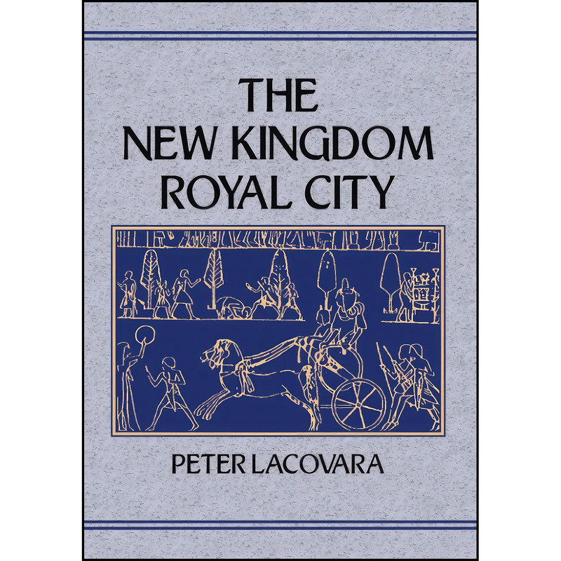 کتاب New Kingdom Royal City اثر Peter Lacovara انتشارات تازه ها کتاب New Kingdom Royal City اثر Peter Lacovara انتشارات تازه ها