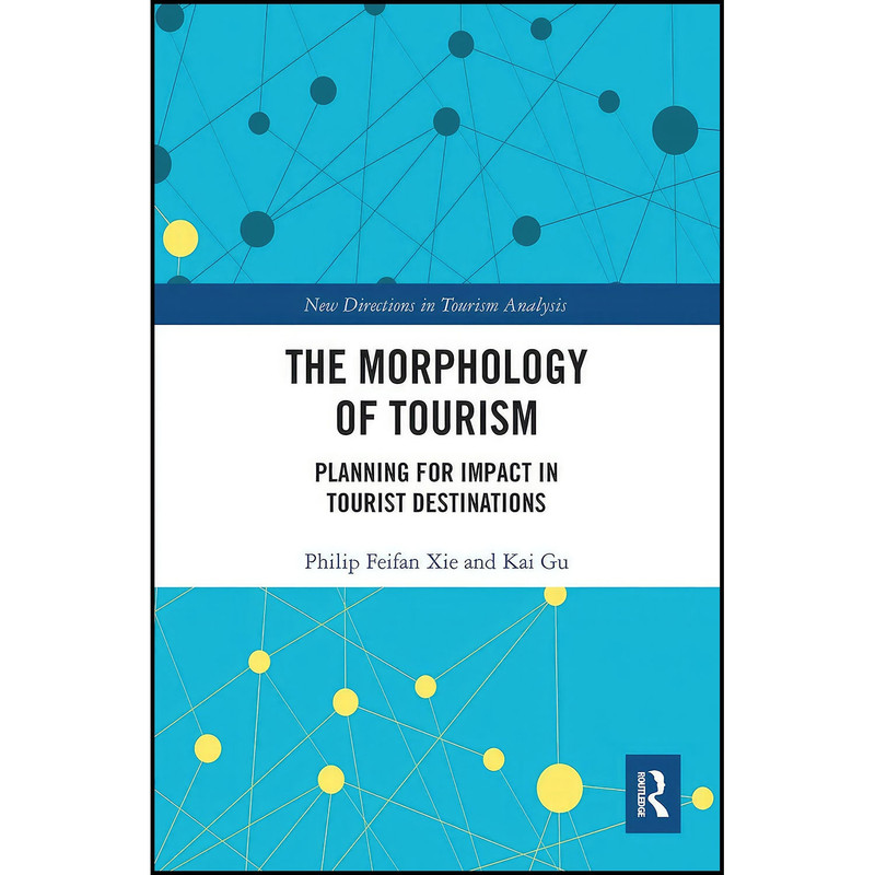 کتاب The Morphology of Tourism اثر Philip Feifan Xie and Kai Gu انتشارات بله کتاب The Morphology of Tourism اثر Philip Feifan Xie and Kai Gu انتشارات بله