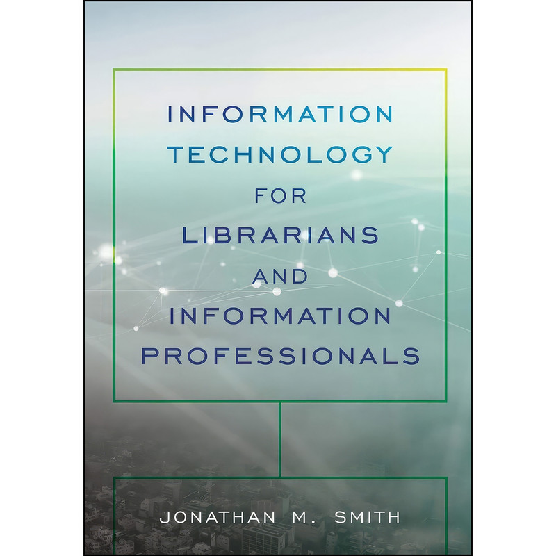 کتاب Information Technology for Librarians and Information Professionals اثر Jonathan Smith انتشارات Rowman Littlefield کتاب Information Technology for Librarians and Information Professionals اثر Jonathan Smith انتشارات Rowman Littlefield