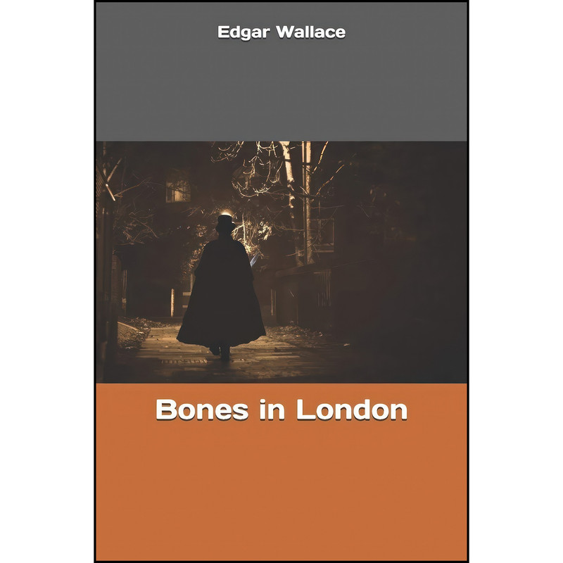 کتاب Bones in London اثر Edgar Wallace انتشارات تازه ها کتاب Bones in London اثر Edgar Wallace انتشارات تازه ها