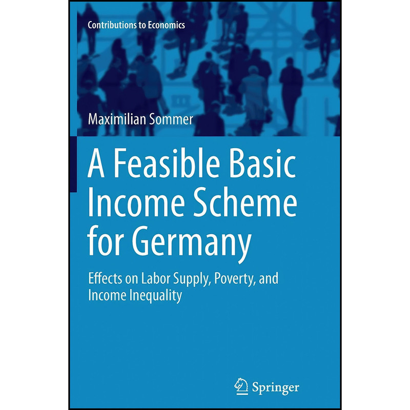 کتاب A Feasible Basic Income Scheme for Germany اثر Maximilian Sommer انتشارات Springer کتاب A Feasible Basic Income Scheme for Germany اثر Maximilian Sommer انتشارات Springer