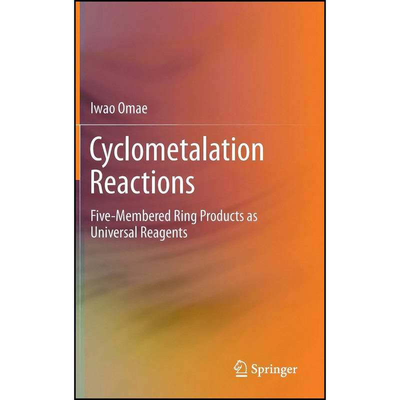 کتاب Cyclometalation Reactions اثر Iwao Omae انتشارات Springer کتاب Cyclometalation Reactions اثر Iwao Omae انتشارات Springer