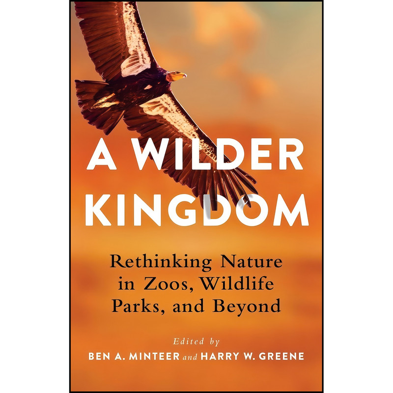 کتاب A Wilder Kingdom اثر Ben A. Minteer and Dr. Harry Greene انتشارات Columbia University Press کتاب A Wilder Kingdom اثر Ben A. Minteer and Dr. Harry Greene انتشارات Columbia University Press