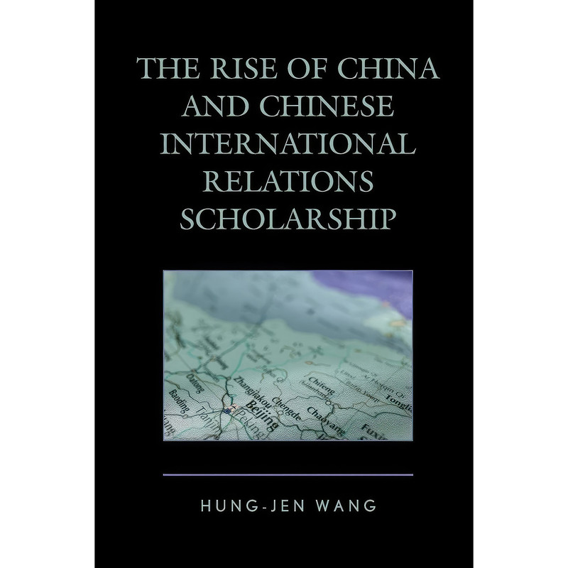 کتاب The Rise of China and Chinese International Relations Scholarship اثر Hung-jen Wang انتشارات Lexington Books کتاب The Rise of China and Chinese International Relations Scholarship اثر Hung-jen Wang انتشارات Lexington Books