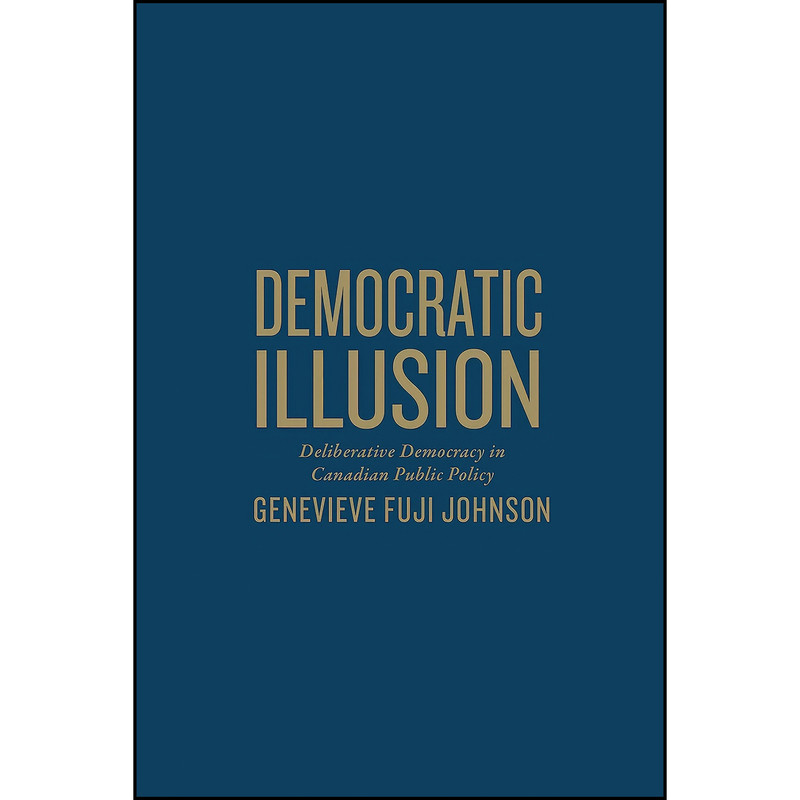 کتاب Democratic Illusion اثر Genevieve Fuji-Johnson انتشارات University of Toronto Press