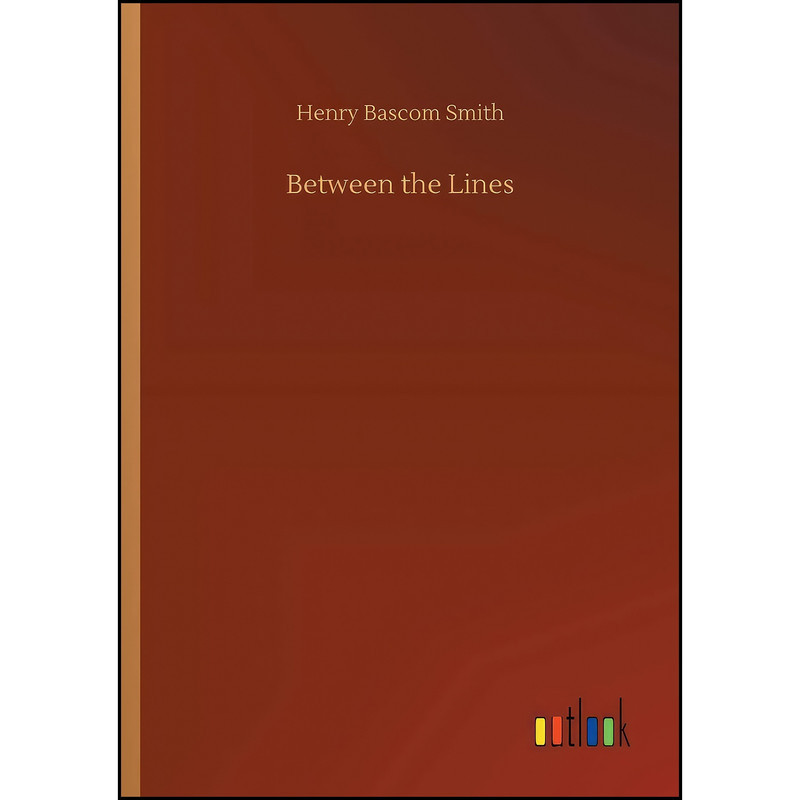 کتاب Between the Lines اثر Henry Bascom Smith انتشارات Outlook Verlag کتاب Between the Lines اثر Henry Bascom Smith انتشارات Outlook Verlag