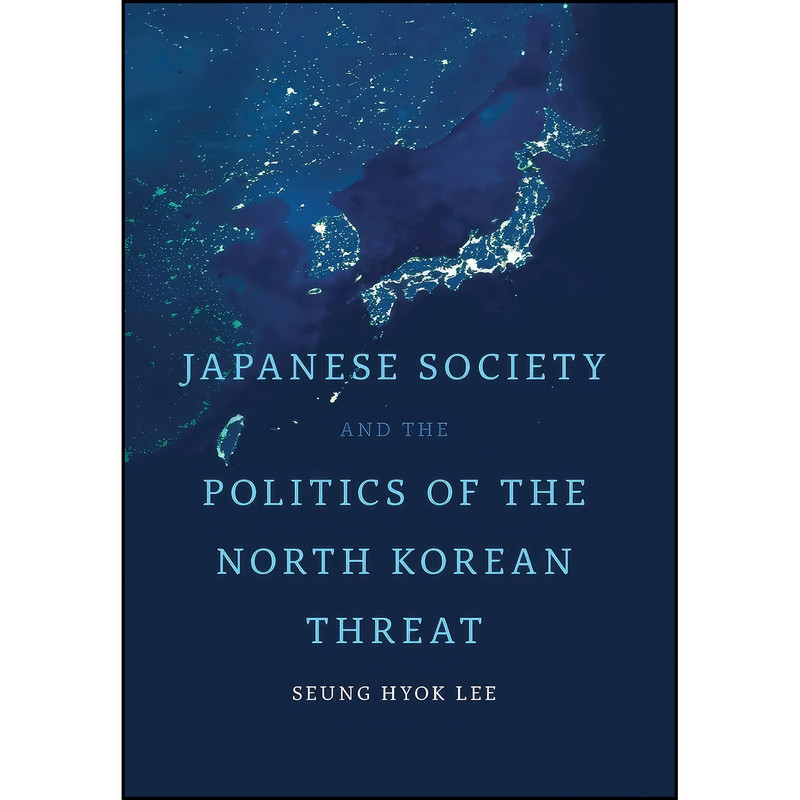 کتاب Japanese Society and the Politics of the North Korean Threat اثر Seung Hyok Lee انتشارات University of Toronto Press