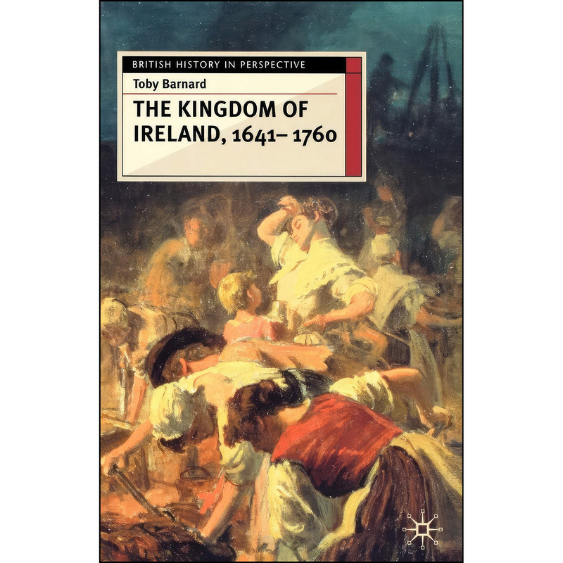کتاب The Kingdom of Ireland, 1641-1760 اثر T. C. Barnard انتشارات Red Globe Press کتاب The Kingdom of Ireland, 1641-1760 اثر T. C. Barnard انتشارات Red Globe Press