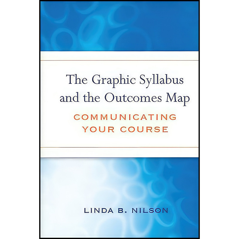 کتاب The Graphic Syllabus and the Outcomes Map اثر Linda Burzotta Nilson انتشارات Jossey-Bass کتاب The Graphic Syllabus and the Outcomes Map اثر Linda Burzotta Nilson انتشارات Jossey-Bass