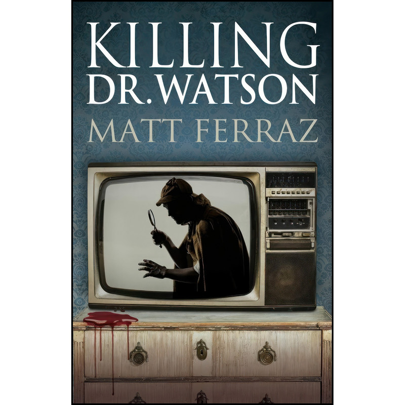 کتاب Killing Dr. Watson اثر Matt Ferraz انتشارات MX Publishing