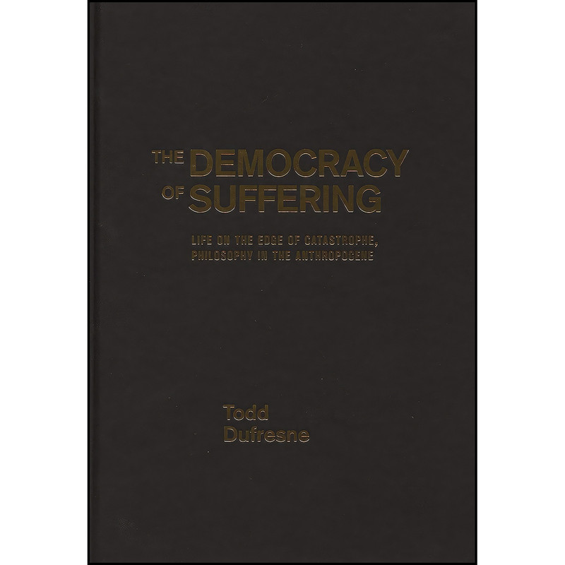 کتاب The Democracy of Suffering اثر Todd Dufresne انتشارات McGill-Queens University Press