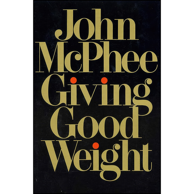 کتاب Giving Good Weight اثر John McPhee انتشارات Farrar, Straus and Giroux کتاب Giving Good Weight اثر John McPhee انتشارات Farrar, Straus and Giroux