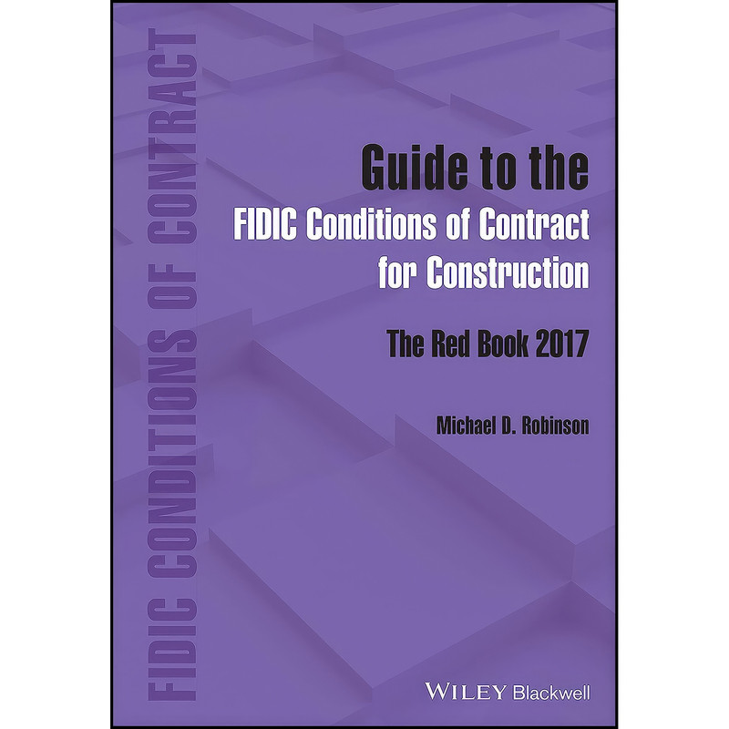 کتاب Guide to the FIDIC Conditions of Contract for Construction اثر جمعي از نويسندگان انتشارات Wiley-Blackwell کتاب Guide to the FIDIC Conditions of Contract for Construction اثر جمعي از نويسندگان انتشارات Wiley-Blackwell