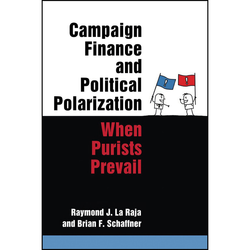 کتاب Campaign Finance and Political Polarization اثر جمعي از نويسندگان انتشارات University of Michigan Press کتاب Campaign Finance and Political Polarization اثر جمعي از نويسندگان انتشارات University of Michigan Press