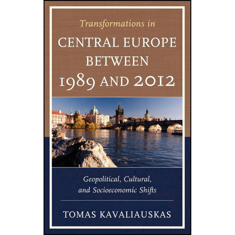 کتاب Transformations in Central Europe between 1989 and 2012 اثر Tomas Kavaliauskas انتشارات Lexington Books کتاب Transformations in Central Europe between 1989 and 2012 اثر Tomas Kavaliauskas انتشارات Lexington Books