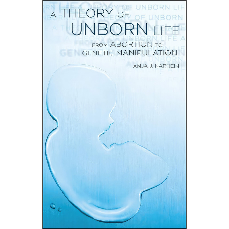 کتاب A Theory of Unborn Life اثر Anja J. Karnein and Anja Karnein انتشارات Oxford University Press کتاب A Theory of Unborn Life اثر Anja J. Karnein and Anja Karnein انتشارات Oxford University Press