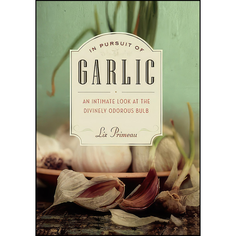 کتاب In Pursuit of Garlic اثر Liz Primeau انتشارات Greystone Books کتاب In Pursuit of Garlic اثر Liz Primeau انتشارات Greystone Books