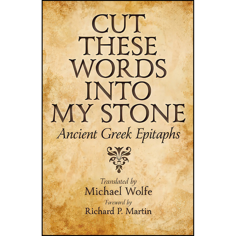 کتاب Cut These Words into My Stone اثر Michael Wolfe and Richard P. Martin انتشارات Johns Hopkins University Press کتاب Cut These Words into My Stone اثر Michael Wolfe and Richard P. Martin انتشارات Johns Hopkins University Press