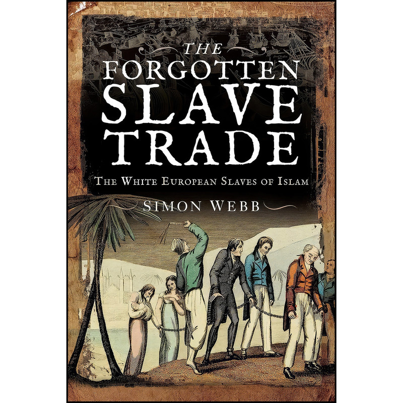 کتاب The Forgotten Slave Trade اثر Simon Webb انتشارات Pen and Sword History کتاب The Forgotten Slave Trade اثر Simon Webb انتشارات Pen and Sword History