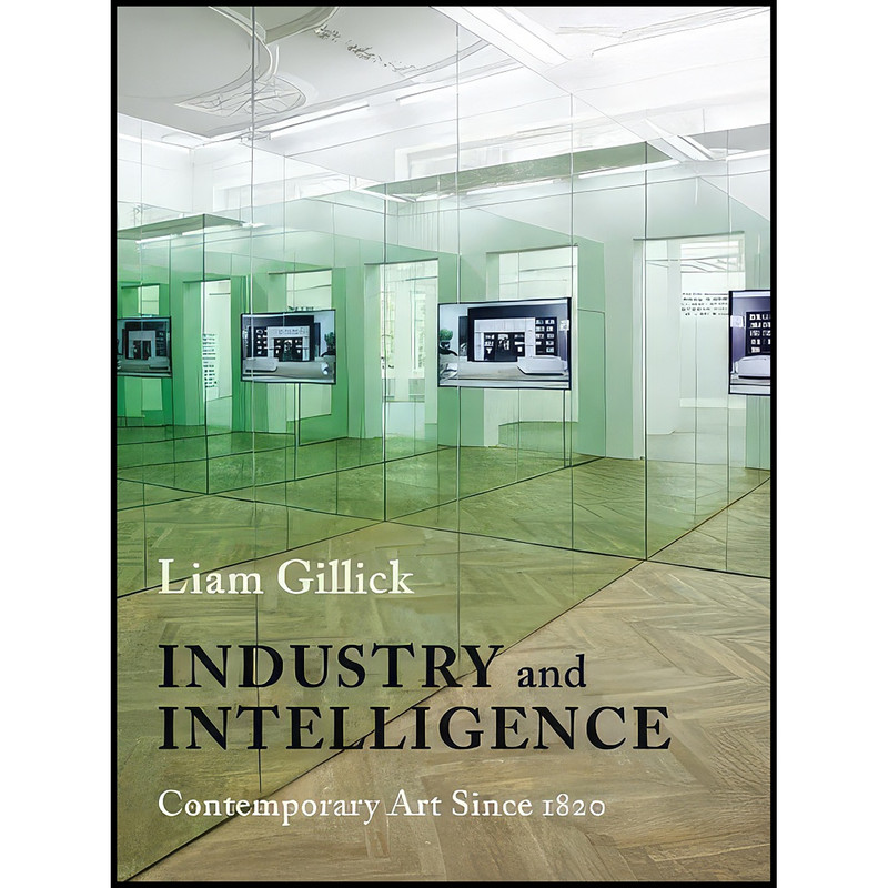 کتاب Industry and Intelligence اثر Liam Gillick انتشارات Columbia University Press کتاب Industry and Intelligence اثر Liam Gillick انتشارات Columbia University Press