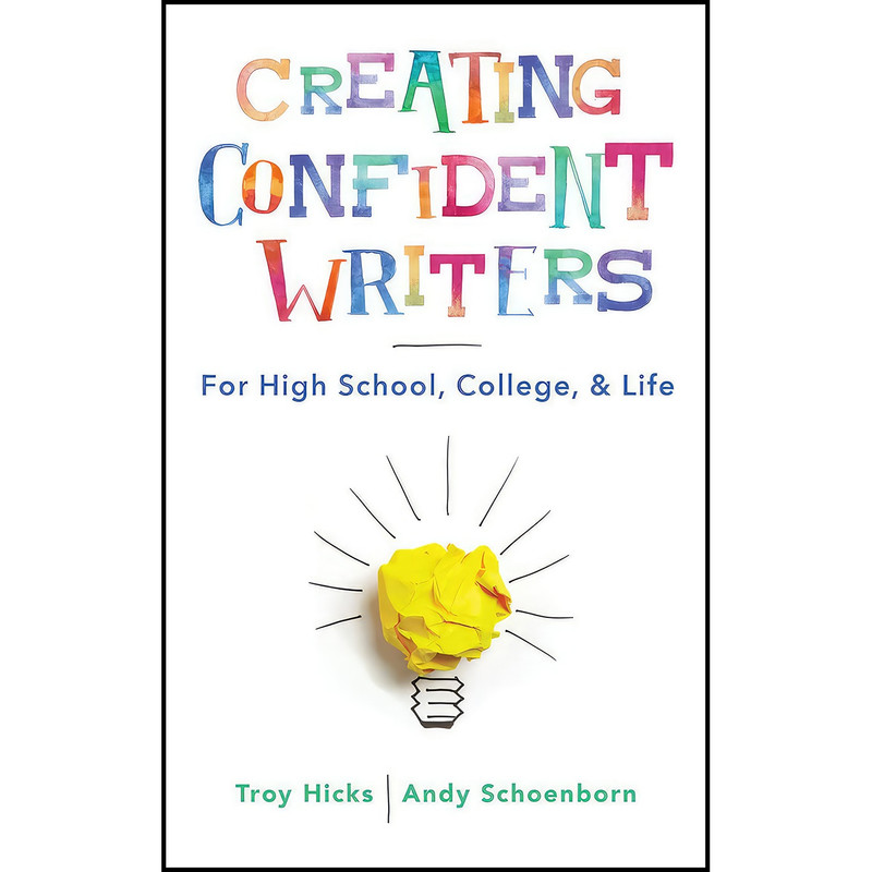 کتاب Creating Confident Writers اثر Troy Hicks and Andy Schoenborn انتشارات W. W. Norton And Company کتاب Creating Confident Writers اثر Troy Hicks and Andy Schoenborn انتشارات W. W. Norton And Company