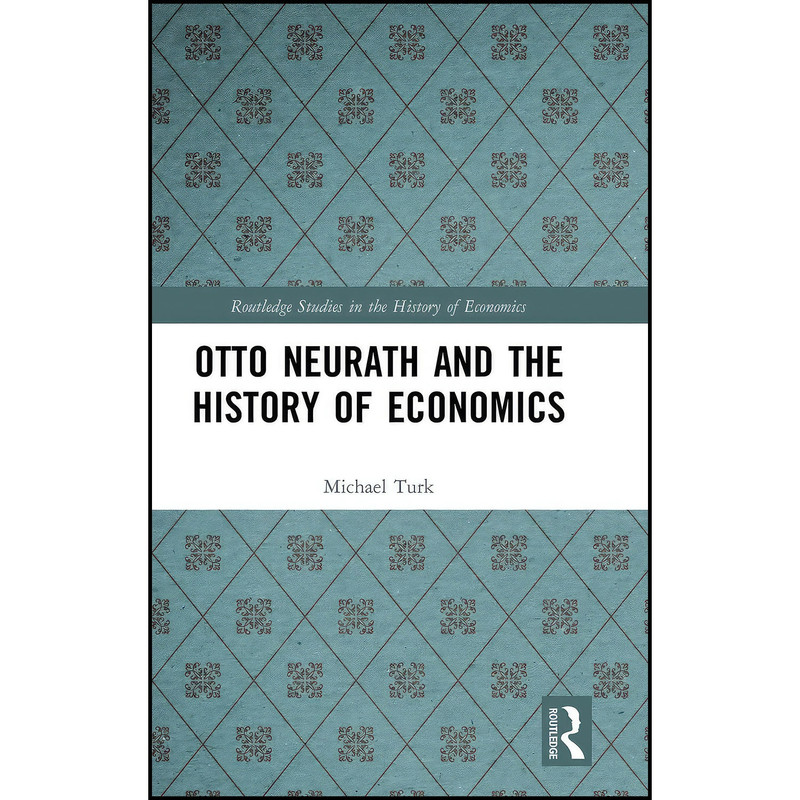 کتاب Otto Neurath and the History of Economics اثر Michael Turk انتشارات Routledge کتاب Otto Neurath and the History of Economics اثر Michael Turk انتشارات Routledge