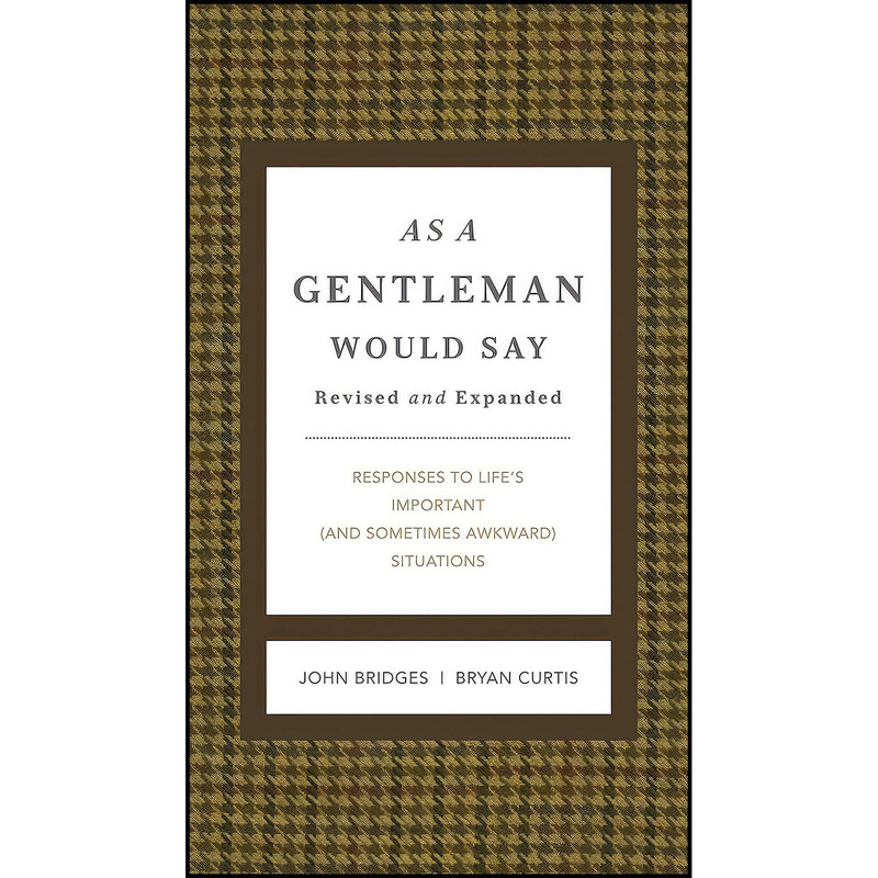 کتاب As a Gentleman Would Say Revised and Expanded اثر John Bridges and Bryan Curtis انتشارات Thomas Nelson کتاب As a Gentleman Would Say Revised and Expanded اثر John Bridges and Bryan Curtis انتشارات Thomas Nelson