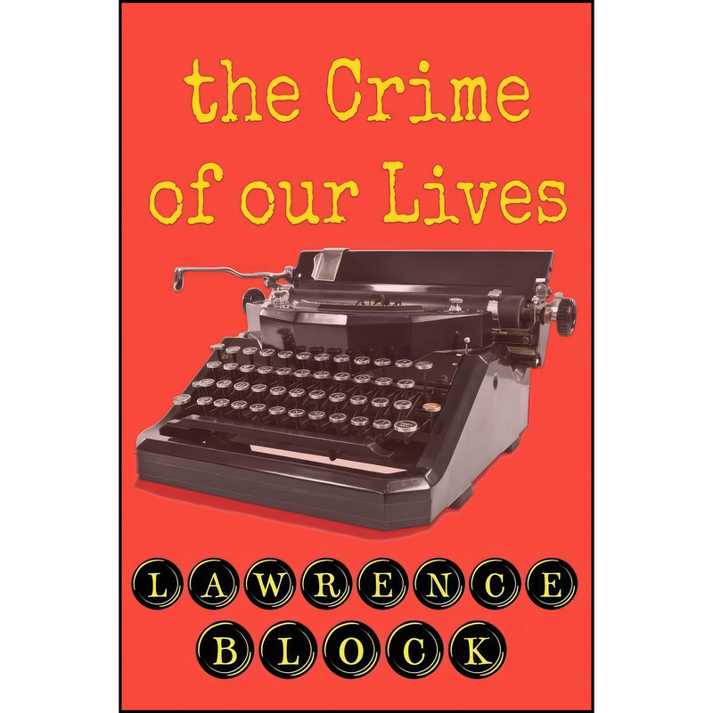 کتاب The Crime of Our Lives اثر Lawrence Block انتشارات تازه ها کتاب The Crime of Our Lives اثر Lawrence Block انتشارات تازه ها