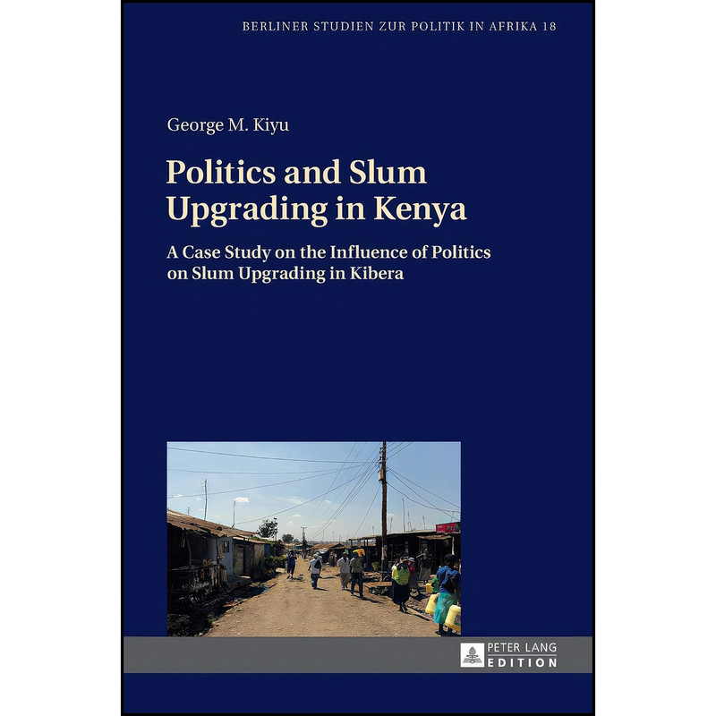کتاب Politics and Slum Upgrading in Kenya اثر George M. Kiyu انتشارات تازه ها کتاب Politics and Slum Upgrading in Kenya اثر George M. Kiyu انتشارات تازه ها